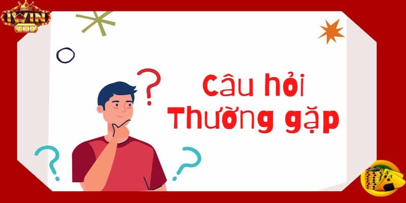 Câu hỏi thường gặp Iwin về hệ thống chăm sóc người chơi